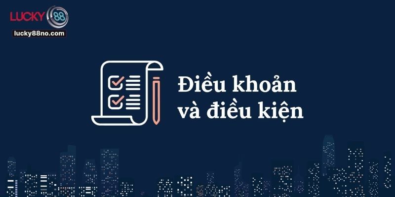 Điều khoản và điều kiện tại lucky88