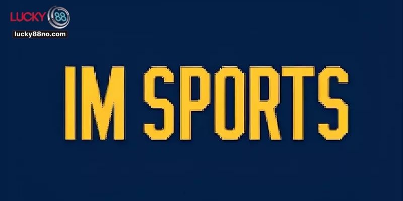 Sảnh IM Thể Thao - Khám Phá Sân Cá Cược Thể Thao Lucky88 1 Sảnh IM Thể Thao