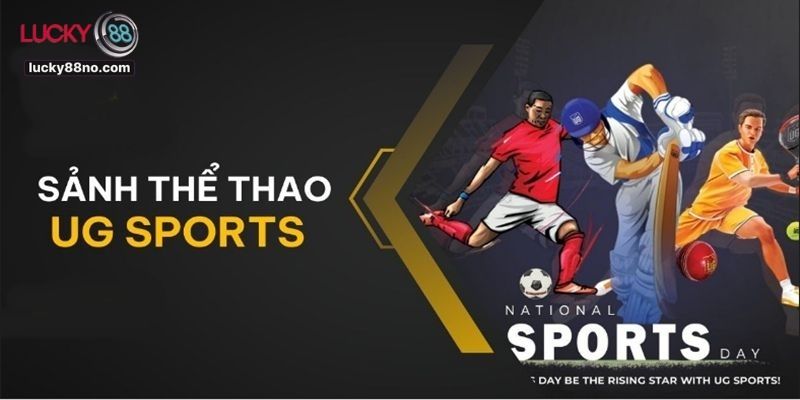 Sảnh UG Lucky88 - Những Điều Bạn Cần Biết Khi Tham Gia 1 Sảnh UG